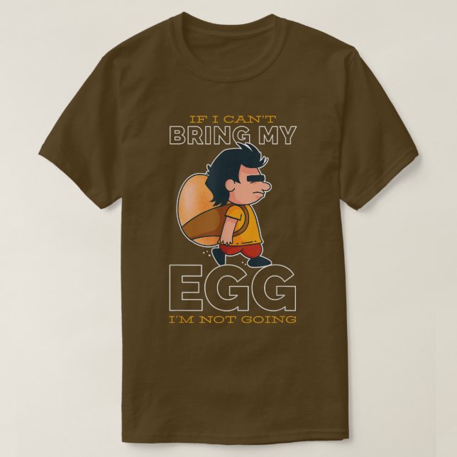 If I Can't Bring My Egg I'm Not Going Funny Easter T-Shirt (Design Front)