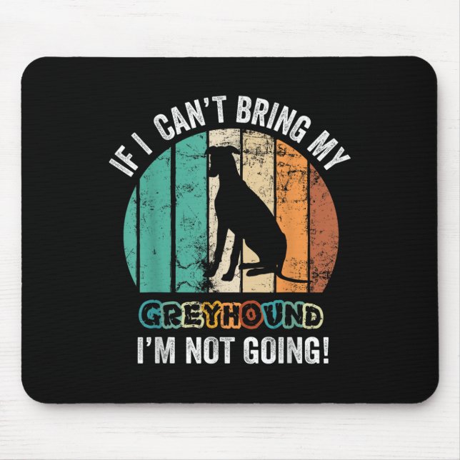 If I Can't Bring My Ghound Dog I'm Not Going Funny Mouse Pad (Front)