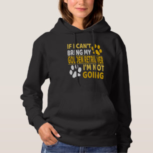 If I cant bring my Golden Retriever  Dog Apparel Hoodie