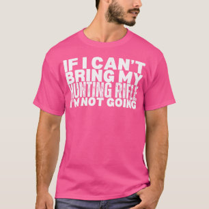If I Can'T Bring My Hunting Rifle Is Second Amendm T-Shirt