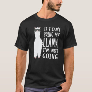 If I Can't Bring My Llama I'm Not Going Llama Owne T-Shirt