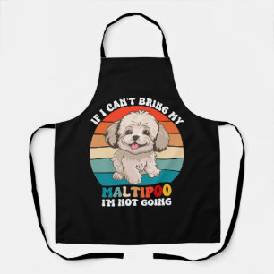 If I Can't Bring My Maltipoo Dog, I'm Not Going Apron