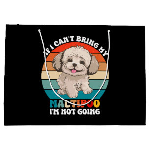 If I Can't Bring My Maltipoo Dog, I'm Not Going Large Gift Bag