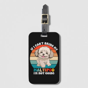 If I Can't Bring My Maltipoo Dog, I'm Not Going Luggage Tag