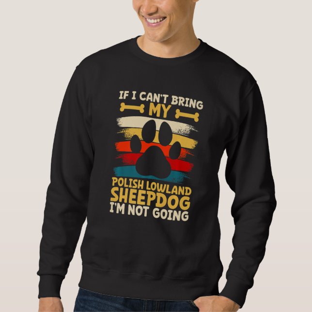 If i can't bring my polish lowland sheepdog   sweatshirt (Front)