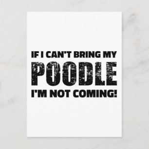If I can't bring my Poodle I'm not coming Postcard