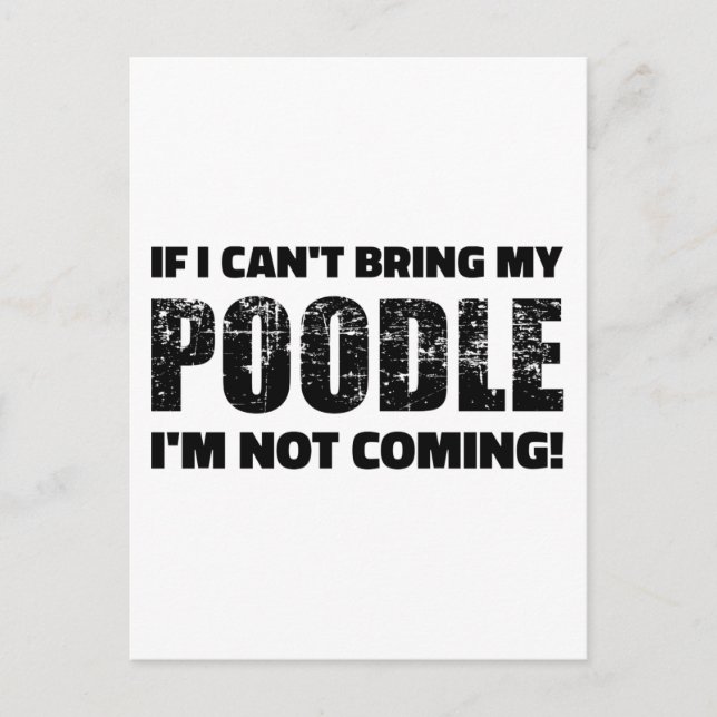 If I can't bring my Poodle I'm not coming Postcard (Front)