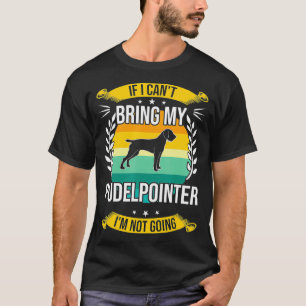 If I Can't Bring My Pudelpointer Dog Lover T-Shirt