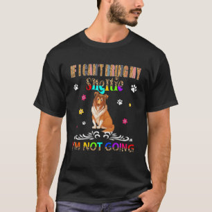 If I Can't Bring My Sheltie I'm Not Going Leopard T-Shirt