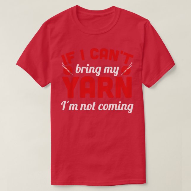 If I cant bring my yarn Im not coming white T-Shirt (Design Front)