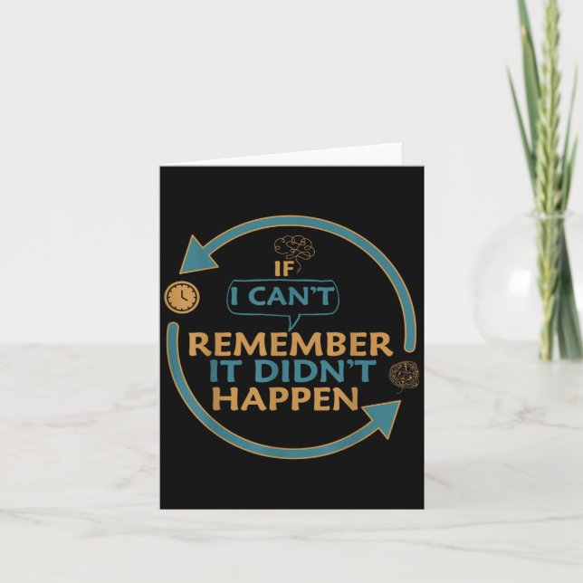 If I Can't Remember It Didn't Happen Funny Quotes  Card (Front)