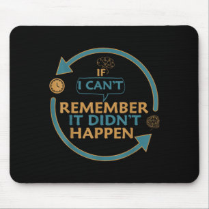 If I Can't Remember It Didn't Happen Funny Quotes Mouse Pad