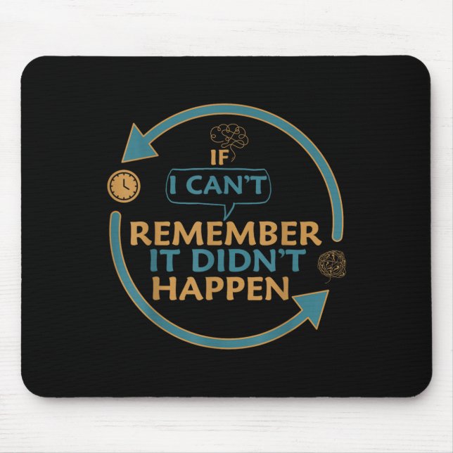 If I Can't Remember It Didn't Happen Funny Quotes  Mouse Pad (Front)