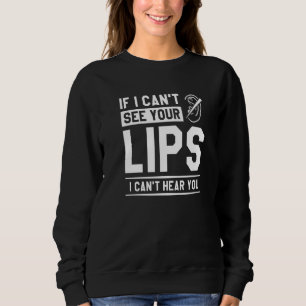 If I Can't See Your Lips I Can't Hear You Deaf Awa Sweatshirt