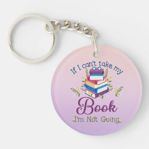 If I Can't Take My Book I'm Not Going Key Ring