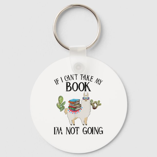 If I Can't Take My Book I'm Not Going Llama  Key Ring (Front)