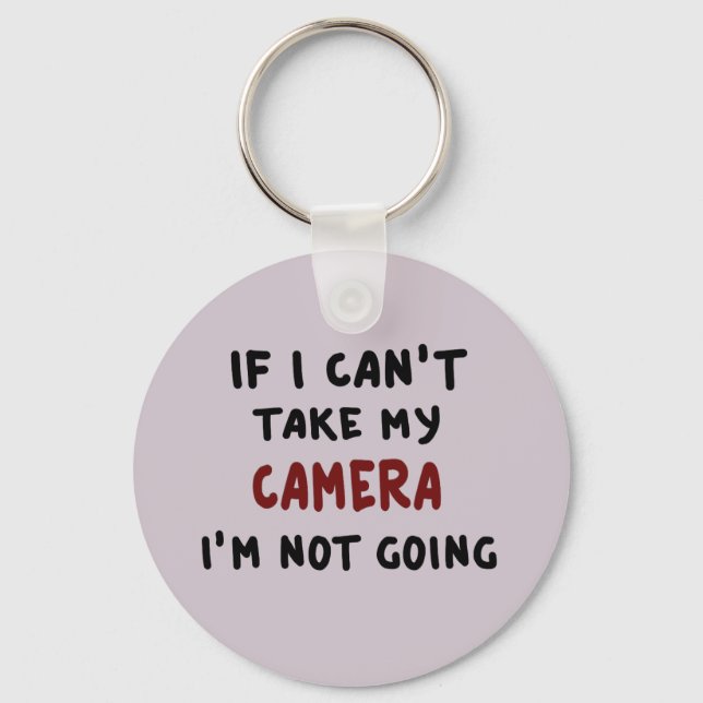 If I can't take my camera... Key Ring (Front)