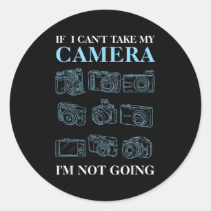 If I Can't Take My Camera Photography Photographer Classic Round Sticker
