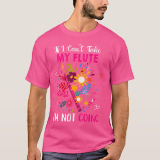 If I Can'T Take My Flute I'M Not Going Floral Flut T-Shirt