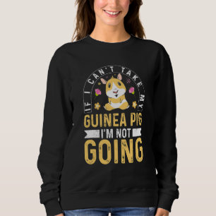 If I Can't Take My Guinea Pig   Guinea Pig   Girls Sweatshirt
