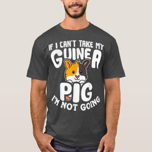 If I Can't Take My Guinea Pig I'm Not Going Cavy L T-Shirt