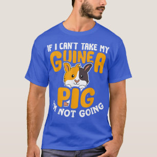 If I Can't Take My Guinea Pig I'm Not Going Cavy L T-Shirt