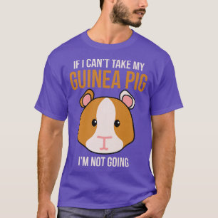 If I Can't Take My Guinea Pig I'm Not Going Funny  T-Shirt