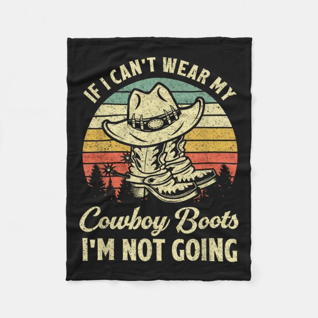 If I Can't Wear My Cowboy Boots I'm Not Going Coun Fleece Blanket (Front)