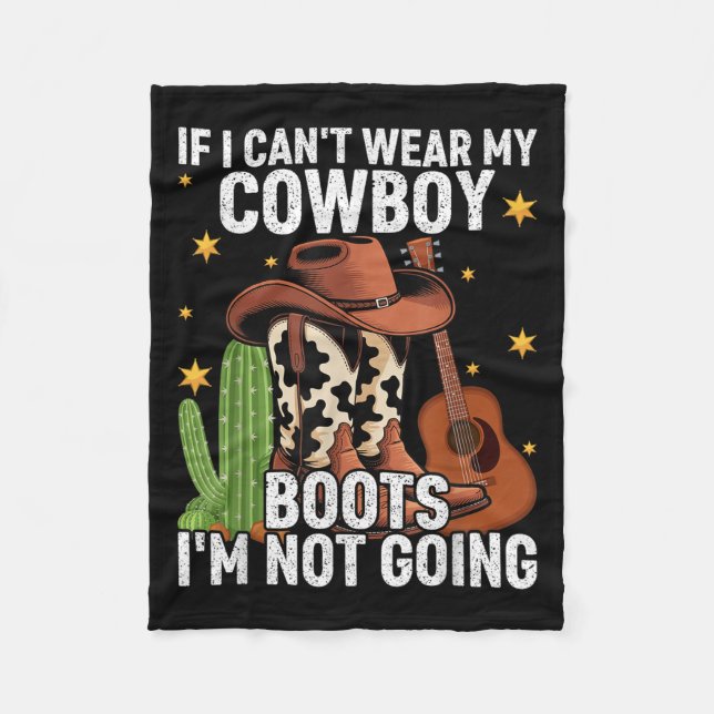 If I Can't Wear My Cowboy Boots I'm Not Going - Fu Fleece Blanket (Front)