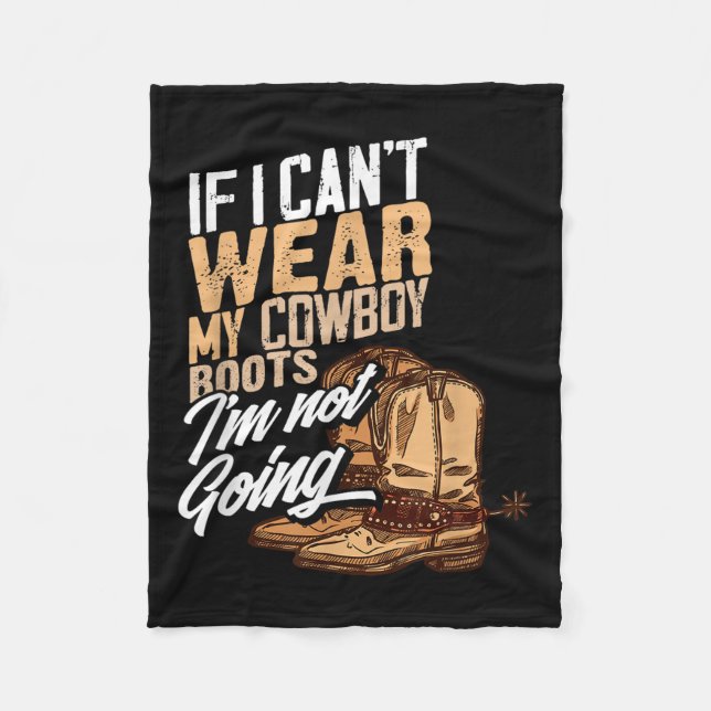 If I Can't Wear My Cowboy Boots I'm Not Going - Fu Fleece Blanket (Front)