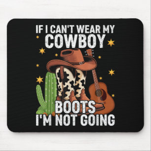 If I Can't Wear My Cowboy Boots I'm Not Going - Fu Mouse Pad