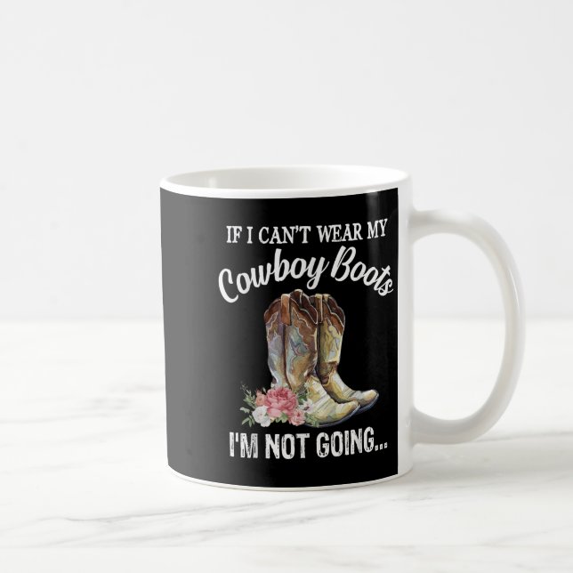 If I Can't Wear My Cowboy Boots I'm Not Going Funn Coffee Mug (Right)