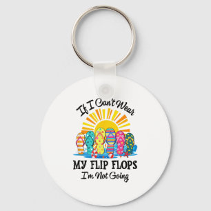 If I Can't Wear My Flip Flops Im Not Going Beach L Key Ring