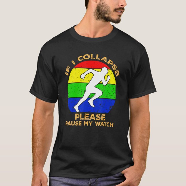If I Collapse Pause My Watch Running Marathon Fitn T-Shirt (Front)
