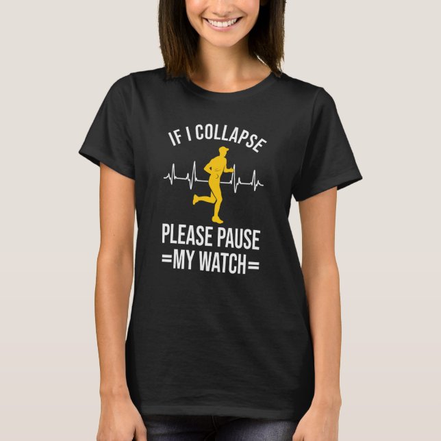 If I Collapse Pause My Watch     Running Marathon T-Shirt (Front)