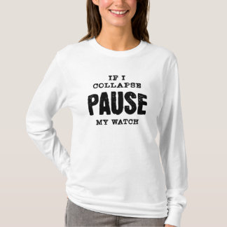 If I collapse Pause My Watch T-Shirt