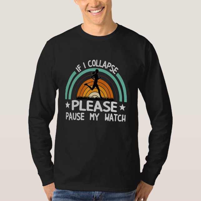 If I Collapse Pause Watch Marathoner Marathon Runn T-Shirt (Front)