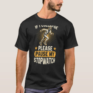 If I Collapse Please Pause My Stopwatch Running 3 T-Shirt