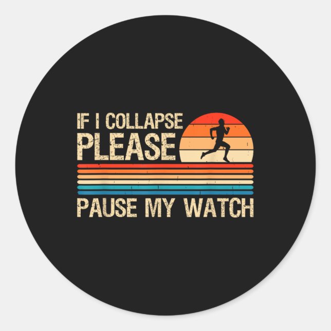 If I Collapse Please Pause My Watch Funny Running  Classic Round Sticker (Front)