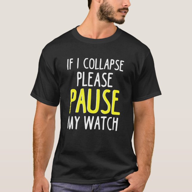 If I Collapse Please Pause My Watch Marathon Runni T-Shirt (Front)