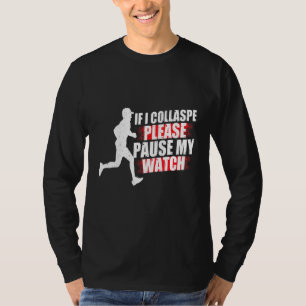 If I Collapse Please Pause My Watch Marathon Train T-Shirt