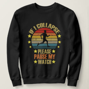If I Collapse Please Pause My Watch running lover  Sweatshirt