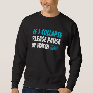If I Collapse Please Pause My Watch Running Marath Sweatshirt