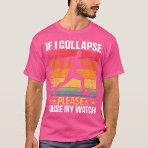 If I Collapse Please Pause My Watch Running Marath T-Shirt