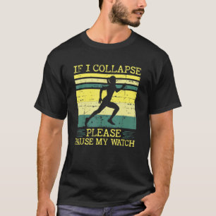 If I Collapse Please Pause My Watch Running T-Shirt