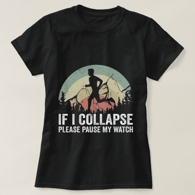 If I collapse Please Pause my Watch Shirt Marathon (Design Front)