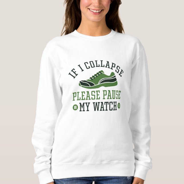 If I Collapse Please Pause My Watch Sweatshirt (Front)
