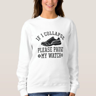 If I Collapse Please Pause My Watch Sweatshirt