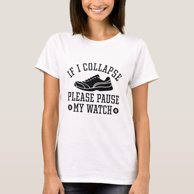 If I Collapse Please Pause My Watch T-Shirt (Front)