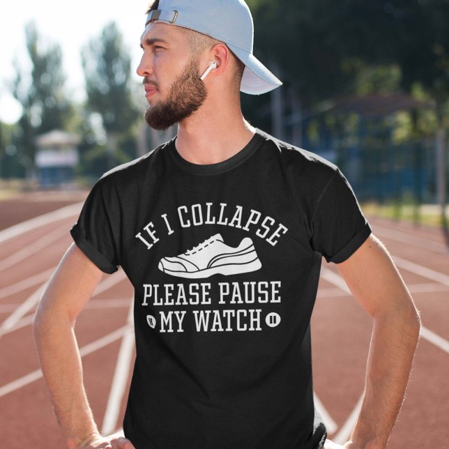 If I Collapse Please Pause My Watch T-Shirt (running shirt)